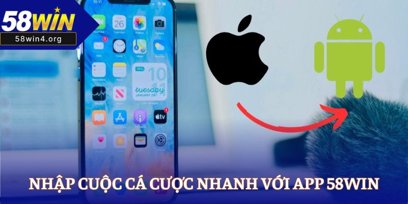 Nhập cuộc cá cược nhanh với app 58WIN
