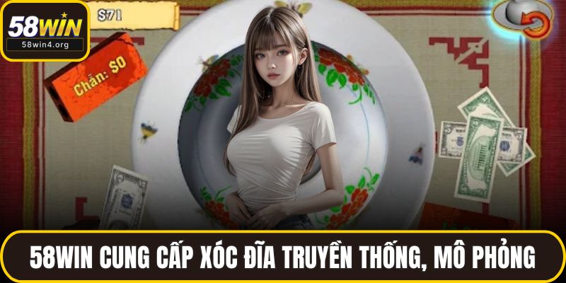 58WIN cung cấp xóc đĩa truyền thống, mô phỏng