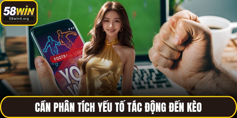 Cần phân tích yếu tố tác động đến kèo
