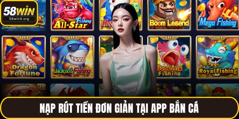 Nạp rút tiền đơn giản tại app bắn cá