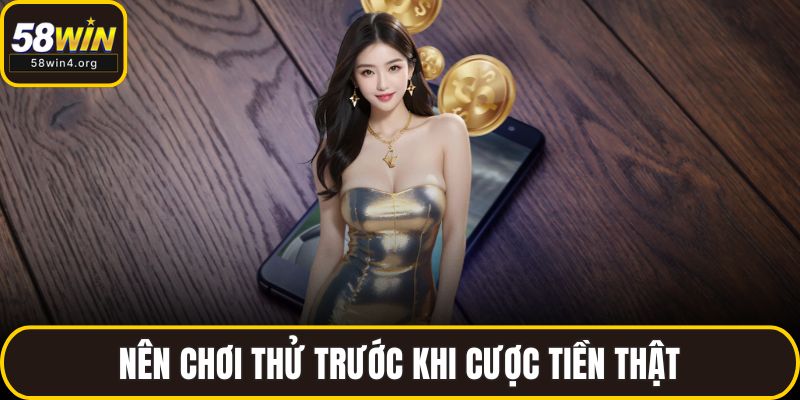 Nên chơi thử trước khi cược tiền thật