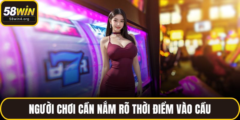 Người chơi cần nắm rõ thời điểm vào cầu