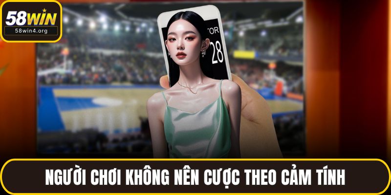 Người chơi không nên cược theo cảm tính