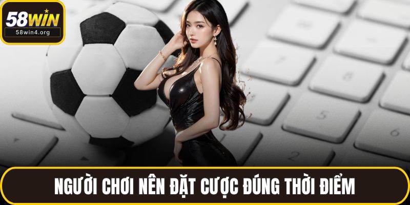 Người chơi nên đặt cược đúng thời điểm