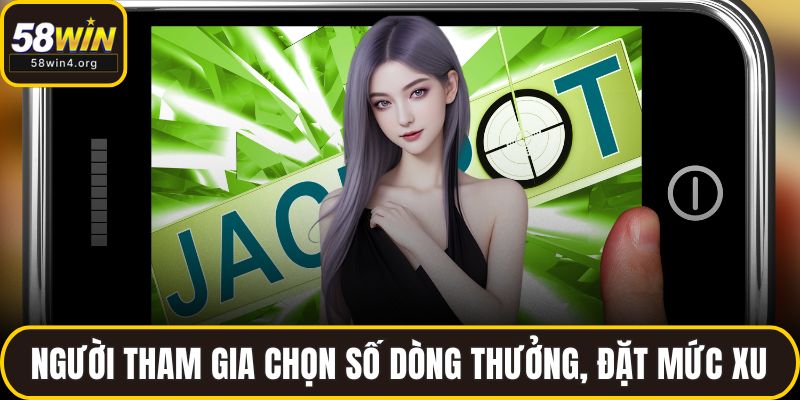 Người tham gia chọn số dòng thưởng, đặt mức xu