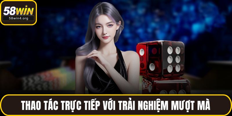 Thao tác trực tiếp với trải nghiệm mượt mà