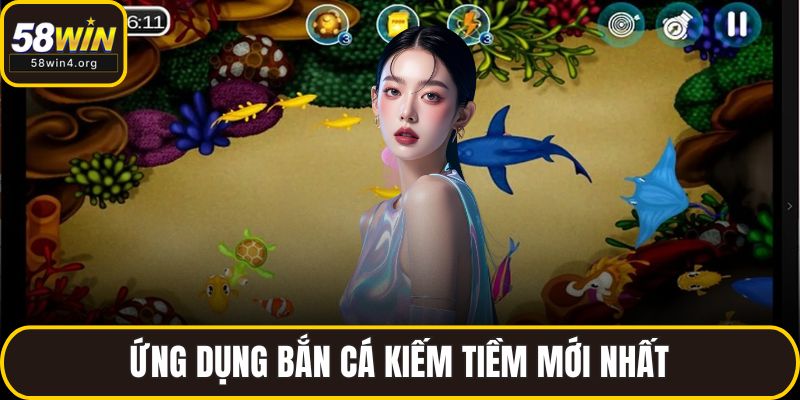 Ứng dụng bắn cá kiếm tiềm mới nhất