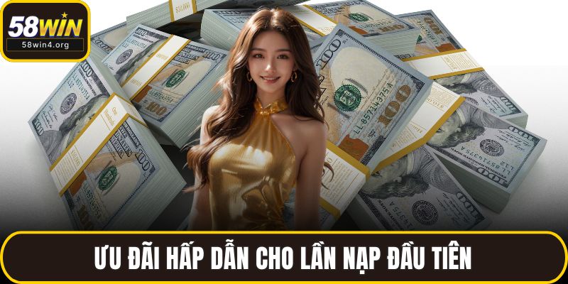Ưu đãi hấp dẫn cho lần nạp đầu tiên